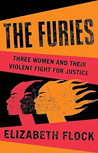 The Furies: Three Women and Their Violent Fight for Justice